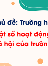 Chủ đề 2 - Bài 5. Một số hoạt động kết nối với xã hội của trường học